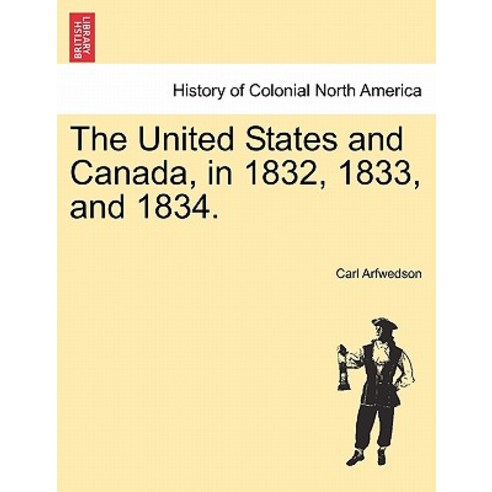 The United States and Canada in 1832 1833 and 1834. Paperback, British Library, Historical Print Editions