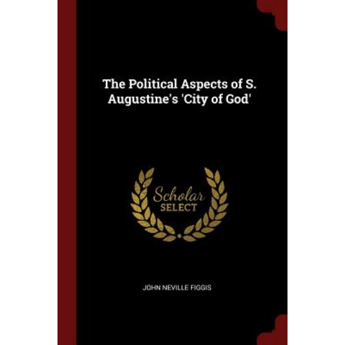 The Political Aspects of S. Augustine''s ''City of God'' Paperback, Andesite Press