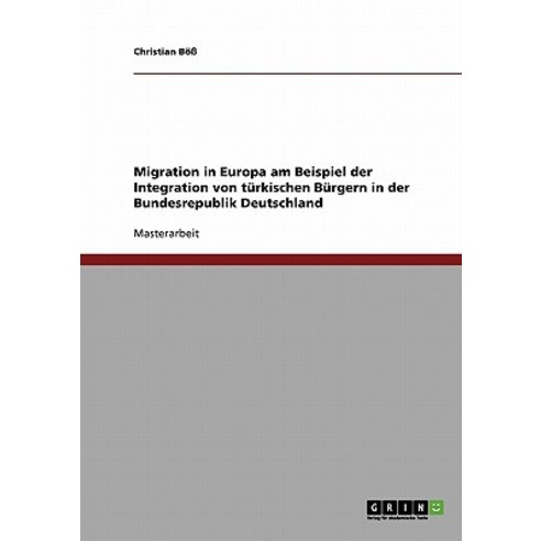 Migration in Europa Am Beispiel Der Integration Von Turkischen Burgern in Der Bundesrepublik Deutschland Paperback, Grin Publishing