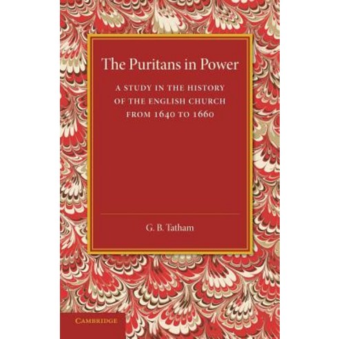 The Puritans in Power:A Study in the History of the English Church from 1640 to 1660, Cambridge University Press