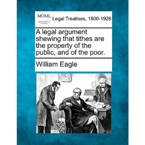 A Legal Argument Shewing That Tithes Are the Property of the Public and of the Poor. Paperback, Gale Ecco, Making of Modern Law