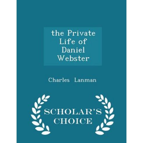The Private Life of Daniel Webster - Scholar''s Choice Edition Paperback