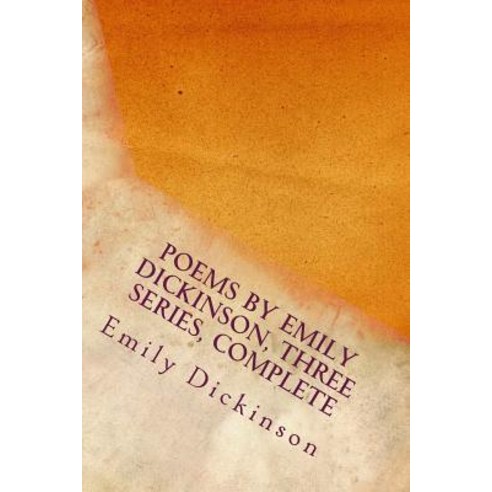 Poems by Emily Dickinson Three Series Complete Paperback, Createspace Independent Publishing Platform