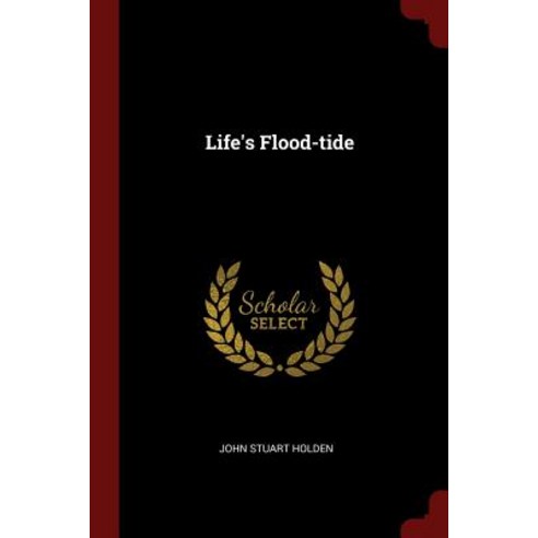 Life''s Flood-Tide Paperback, Andesite Press