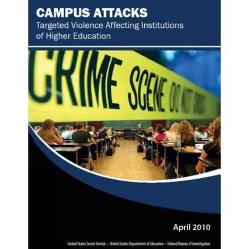 Campus Attacks: Targeted Violence Affecting Institutions of Higher Education Paperback, Createspace Independent Publishing Platform