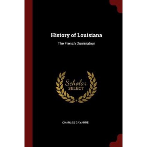 History of Louisiana: The French Domination Paperback, Andesite Press