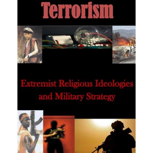 Extremist Religious Ideologies and Military Strategy Paperback, Createspace Independent Publishing Platform