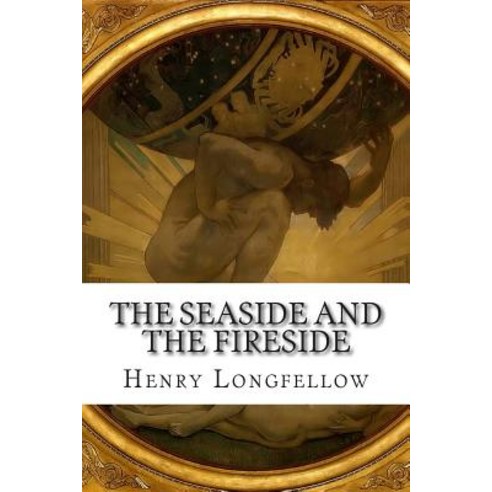 The Seaside and the Fireside Paperback, Createspace Independent Publishing Platform