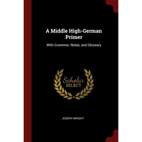 A Middle High-German Primer: With Grammar Notes and Glossary Paperback, Andesite Press