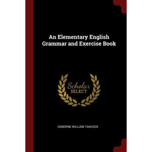 An Elementary English Grammar and Exercise Book Paperback, Andesite Press