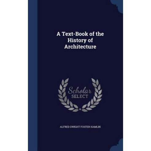 A Text-Book of the History of Architecture Hardcover, Sagwan Press