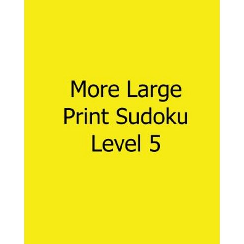 More Large Print Sudoku Level 5: 80 Easy to Read Large Print Sudoku Puzzles Paperback, Createspace Independent Publishing Platform