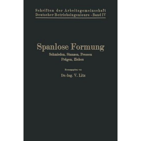 Spanlose Formung: Schmieden Stanzen Pressen Pragen Ziehen Paperback, Springer