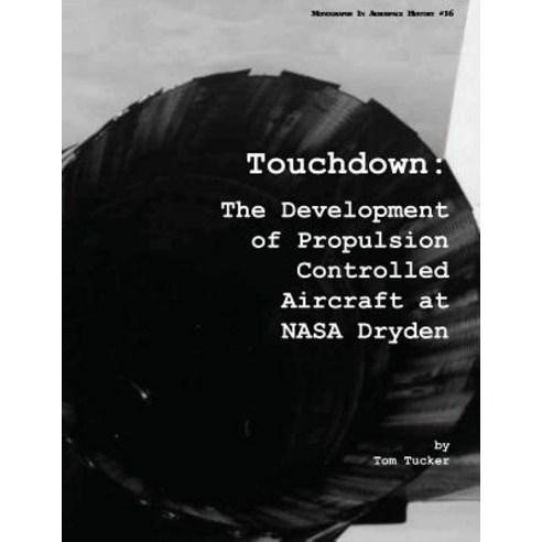 Touchdown: The Development of Propulsion Controlled Aircraft at NASA Dryden Paperback, Createspace Independent Publishing Platform