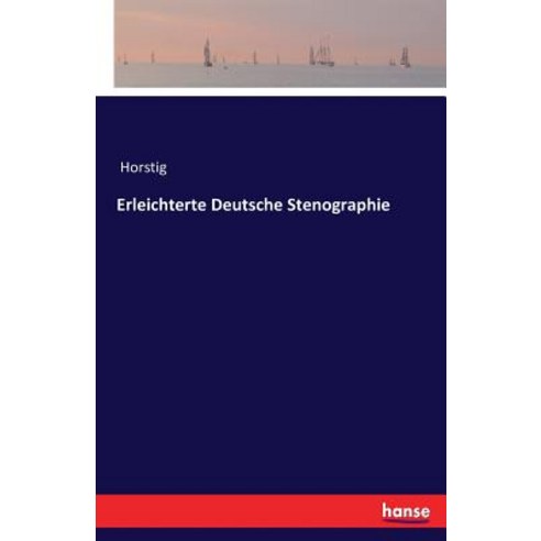 Erleichterte Deutsche Stenographie Paperback, Hansebooks