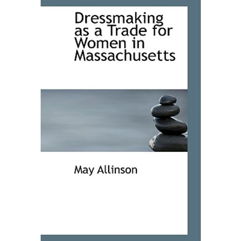 Dressmaking as a Trade for Women in Massachusetts Paperback, BiblioLife