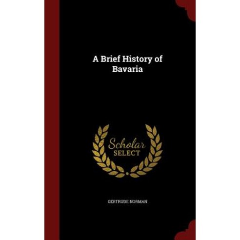A Brief History of Bavaria Hardcover, Andesite Press