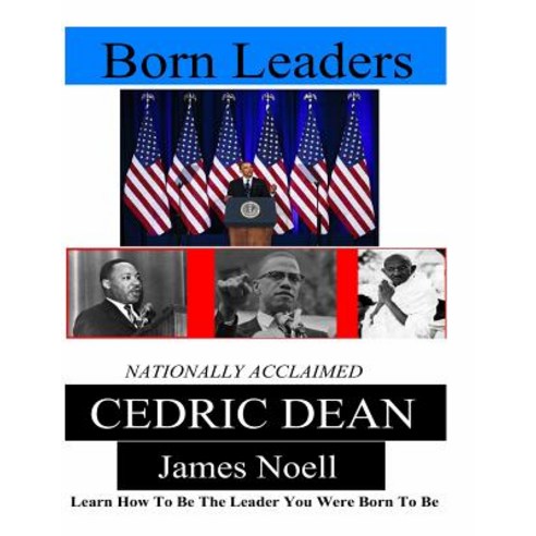 Born Leaders: Learn How to Be the Leader You Were Born to Be Paperback, Createspace Independent Publishing Platform