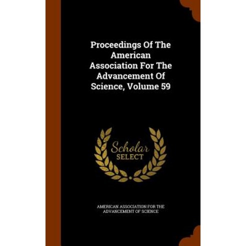 Proceedings of the American Association for the Advancement of Science Volume 59 Hardcover, Arkose Press