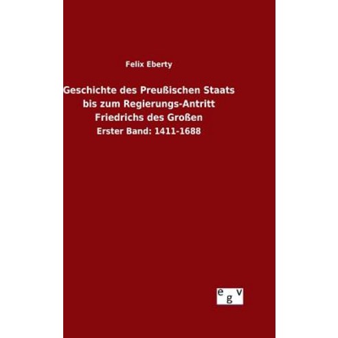 Geschichte Des Preussischen Staats Bis Zum Regierungs-Antritt Friedrichs Des Grossen Hardcover, Salzwasser-Verlag Gmbh