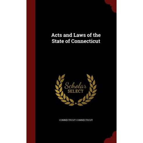 Acts and Laws of the State of Connecticut Hardcover, Andesite Press ...