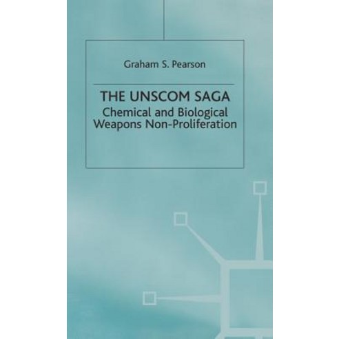 The Unscom Saga: Chemical and Biological Weapons Non-Proliferation Hardcover, Palgrave MacMillan