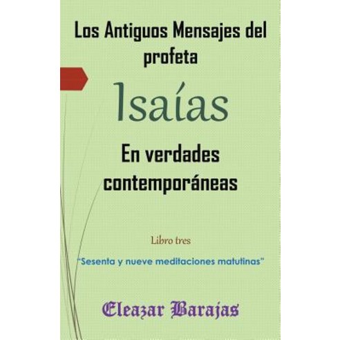 Los Antiguos Mensajes del Profeta Isaias En Verdades Contemporaneas: Sesenta y Nueve Meditaciones Matutinas Paperback, Palibrio
