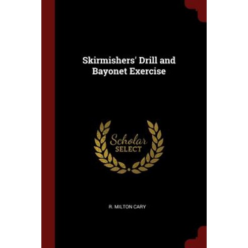 Skirmishers'' Drill and Bayonet Exercise Paperback, Andesite Press