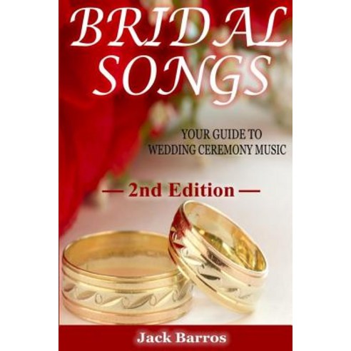 Bridal Songs: Your Guide to Wedding Ceremony Music Paperback, Createspace Independent Publishing Platform