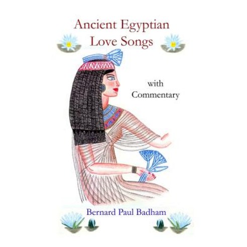 Ancient Egyptian Love Songs - With Commentary Paperback, Lulu.com