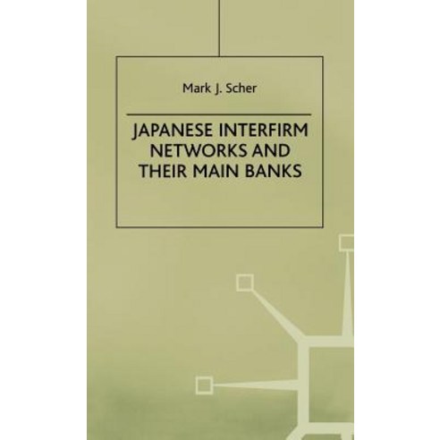 Japanese Interfirm Networks and Their Main Banks Hardcover, Palgrave MacMillan