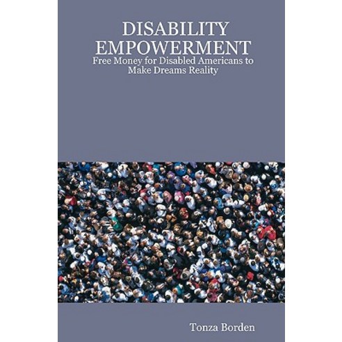 Disability Empowerment: Free Money for Disabled Americans to Make Dreams Reality Paperback, Createspace Independent Publishing Platform