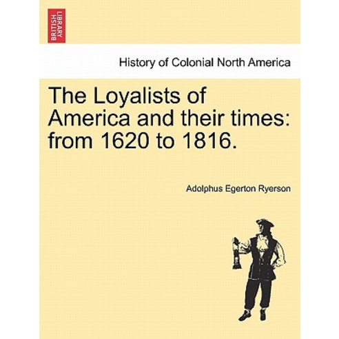 The Loyalists of America and Their Times: From 1620 to 1816. Paperback, British Library, Historical Print Editions