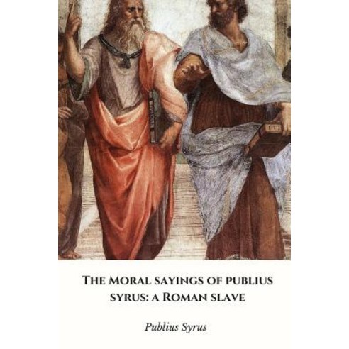 The Moral Sayings of Publius Syrus: A Roman Slave Paperback, Lulu.com