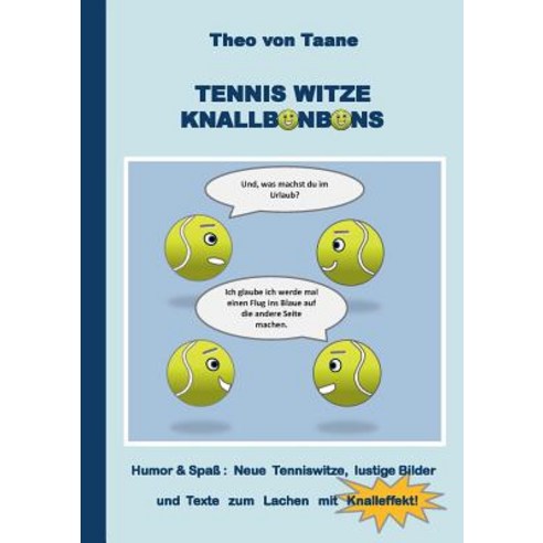 Tennis Witze Knallbonbons - Humor & Spass: Neue Tenniswitze Lustige Bilder Und Texte Zum Lachen Mit Knalleffekt Paperback, Books on Demand