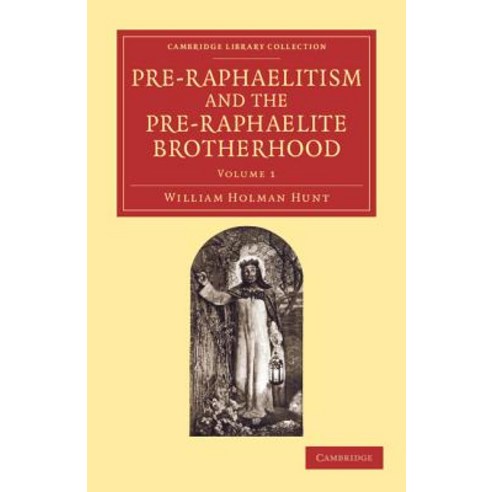 Pre-Raphaelitism and the Pre-Raphaelite Brotherhood, Cambridge University Press