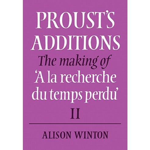 Proust''s Additions: The Making of ''a La Recherche Du Temps Perdu'' Paperback, Cambridge University Press