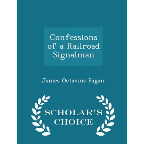 Confessions of a Railroad Signalman - Scholar''s Choice Edition Paperback