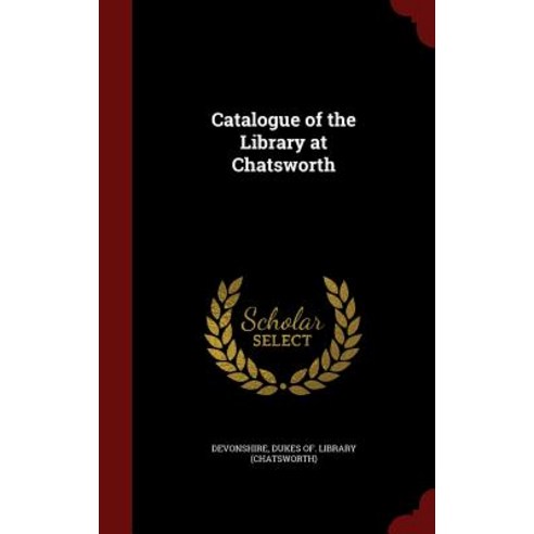 Catalogue of the Library at Chatsworth Hardcover, Andesite Press
