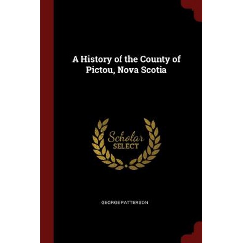A History of the County of Pictou Nova Scotia Paperback, Andesite Press