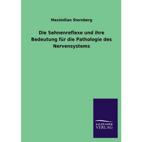 Die Sehnenreflexe Und Ihre Bedeutung Fur Die Pathologie Des Nervensystems Paperback, Salzwasser-Verlag Gmbh