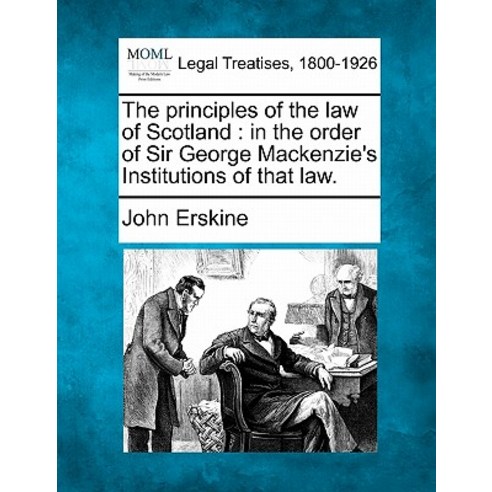 The Principles of the Law of Scotland: In the Order of Sir George MacKenzie''s Institutions of That Law. Paperback, Gale, Making of Modern Law