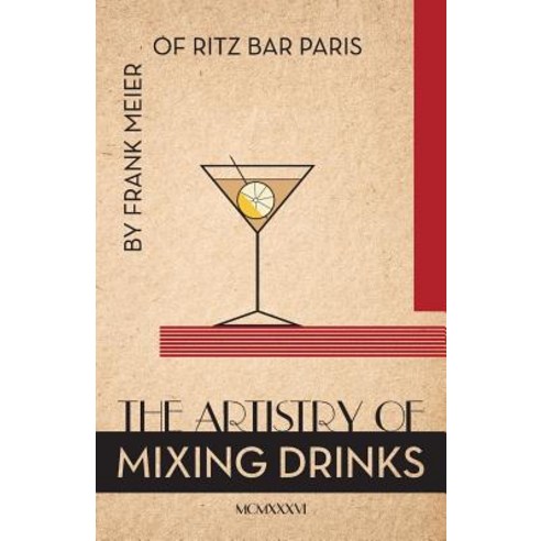 The Artistry of Mixing Drinks (1934): By Frank Meier Ritz Bar Paris;1934 Reprint Paperback, Seven Star Publishing