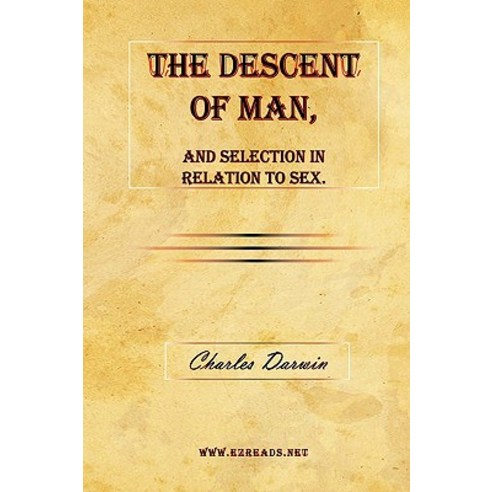 The Descent of Man and Selection in Relation to Sex. Hardcover, Ezreads Publications, LLC