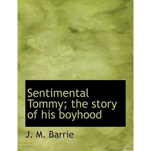 Sentimental Tommy; The Story of His Boyhood Hardcover, BiblioLife