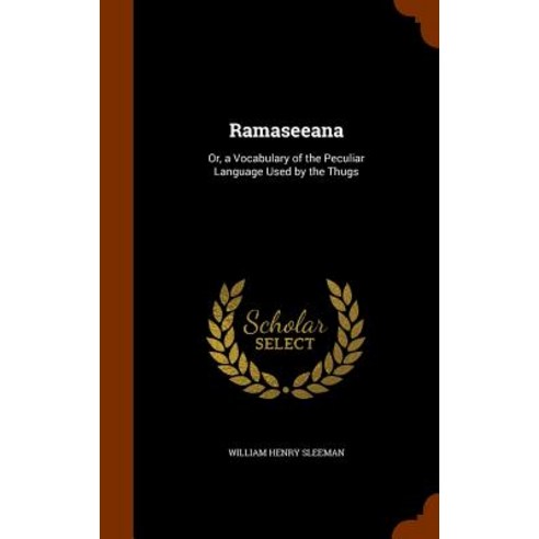 Ramaseeana: Or a Vocabulary of the Peculiar Language Used by the Thugs Hardcover, Arkose Press