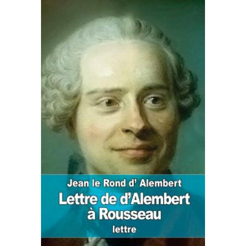 Lettre de D''Alembert a Rousseau Paperback, Createspace
