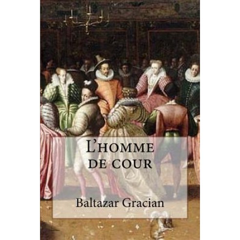 L''Homme de Cour Paperback, Createspace Independent Publishing Platform