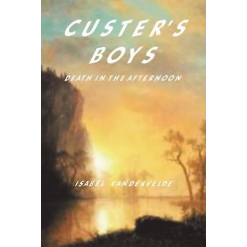 Custer''s Boys: Death in the Afternoon Paperback, Trafford Publishing