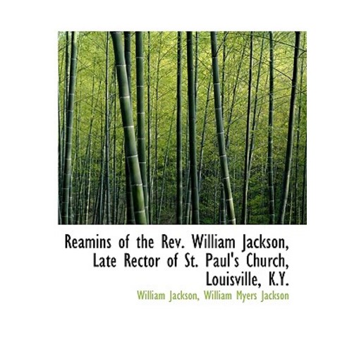 Reamins of the REV. William Jackson Late Rector of St. Paul''s Church Louisville K.Y. Paperback, BiblioLife